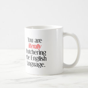 Taza De Café Estás Literalmente Masacrando El Idioma Inglés
