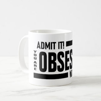 Taza De Café Estás Obsesionado Conmigo