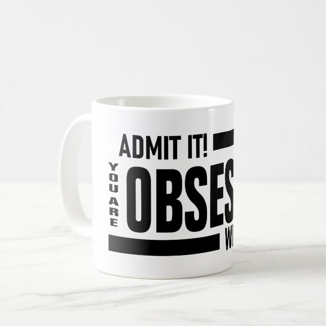 Taza De Café Estás Obsesionado Conmigo (Anverso izquierdo)