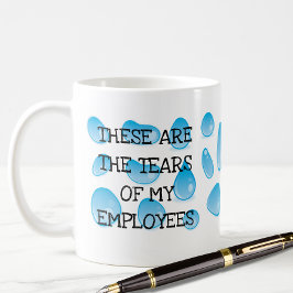 Taza De Café Estas son las lágrimas de mis empleados Funny BOSS