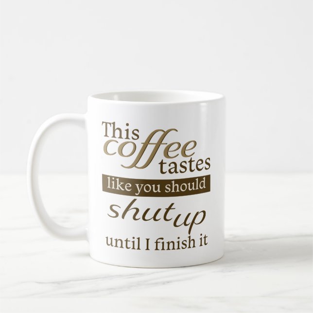 Taza De Café Este café sabe como si debieras callarte (Izquierda)