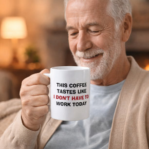 Taza De Café Este café sabe como si no tuviera que trabajar hoy