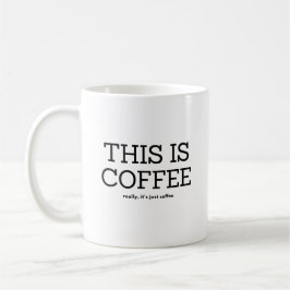 TAZA DE CAFÉ ESTE ES CAFÉ, REALMENTE SU SÓLO CAFÉ