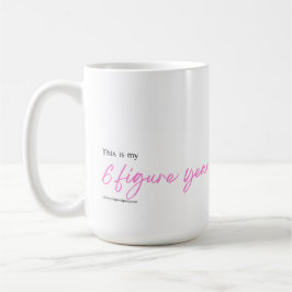 Taza De Café ¡Este es mi año de 6 cifras!