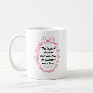 Taza De Café Este es tu recordatorio anual de que me alegra que