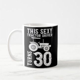 Taza De Café Este Sexy Tractor Conductor cumple 30 años 30
