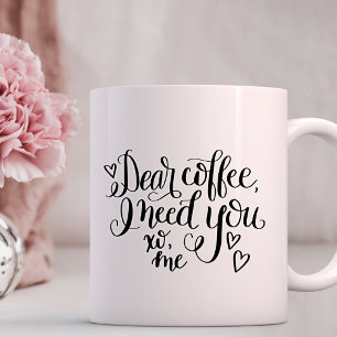 Taza De Café Estimado café, todo lo que necesito es usted