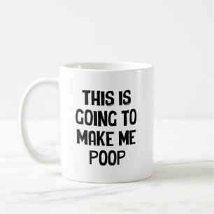 Taza De Café Esto Me Va A Hacer Defecar
