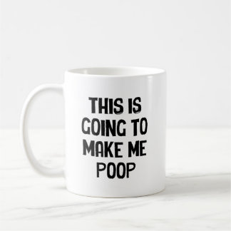 Taza De Café Esto Me Va A Hacer Defecar