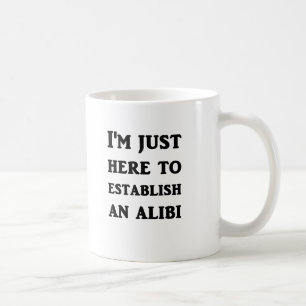 Taza De Café Estoy apenas aquí establecer una coartada