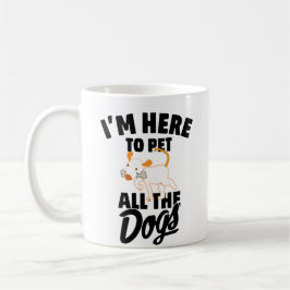 Taza De Café estoy aquí para acariciar a todos los perros