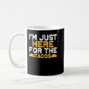 Taza De Café Estoy aquí por los tacos