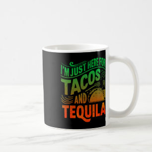 Taza De Café Estoy Aquí Por Los Tacos Y Tequila