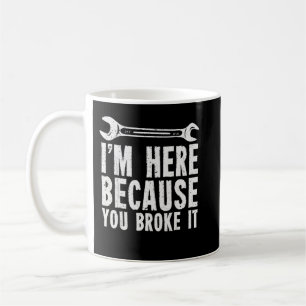 Taza De Café Estoy aquí porque tú lo rompiste