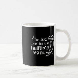 Taza De Café Estoy Aquí Solo Para El Espectáculo De Medio Tiemp