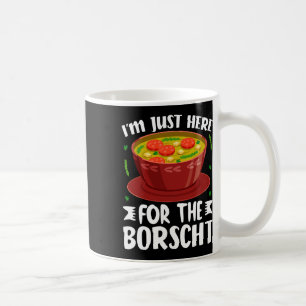 Taza De Café Estoy Aquí Solo Para La Sopa De Remolacha Borscht