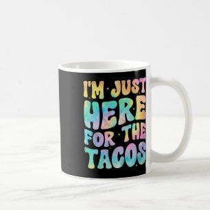 Taza De Café Estoy Aquí Solo Por Los Tacos Comida Divertida Com