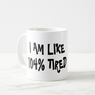 TAZA DE CAFÉ ESTOY COMO 104% CANSADO - CHISTE DIVERTIDO PEREZOS