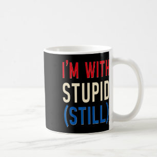 Taza De Café Estoy Con Un Tonto (todavía) - Anti-trump