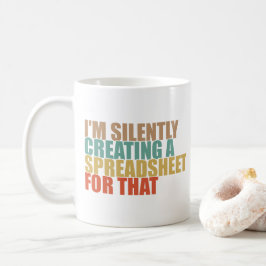 Taza De Café Estoy Creando Silenciosamente Una Hoja De Cálculo 