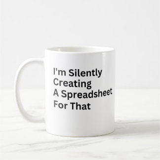 Taza De Café Estoy Creando Silenciosamente Una Hoja De Cálculo