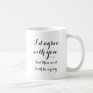 Taza De Café Estoy de acuerdo contigo, pero entonces ambos nos 