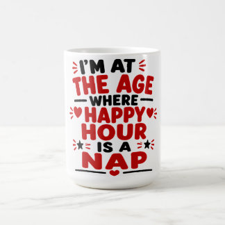 Taza De Café Estoy En La Edad Donde La Hora Feliz Es Una Siesta