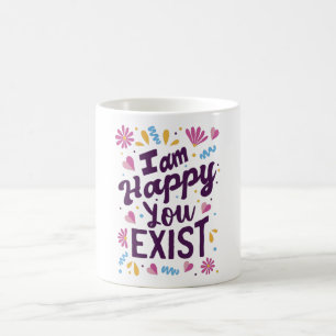 Taza De Café Estoy feliz de que existes