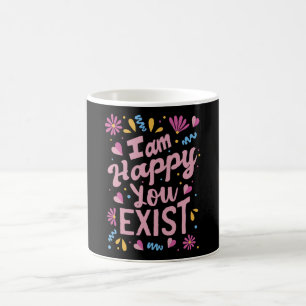 Taza De Café Estoy feliz de que existes