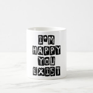 Taza De Café Estoy feliz de que existes