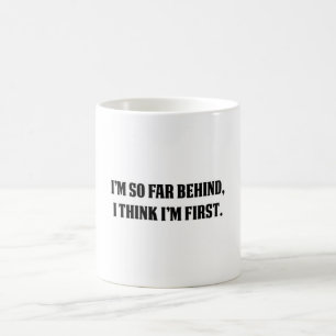 Taza De Café Estoy hasta ahora detrás, yo pienso que soy primer