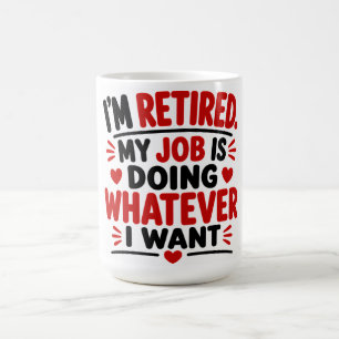 Taza De Café Estoy Jubilado Mi Trabajo Es Hacer Lo Que Quiero