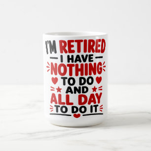 Taza De Café Estoy Jubilado No tengo nada que hacer Y Todo el D