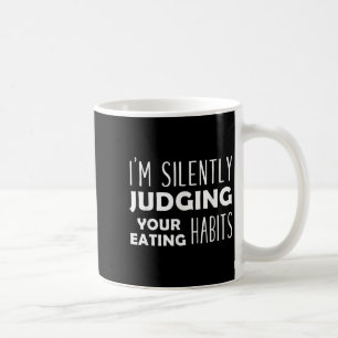 Taza De Café Estoy Juzgando Silenciosamente Tus Hábitos De Come