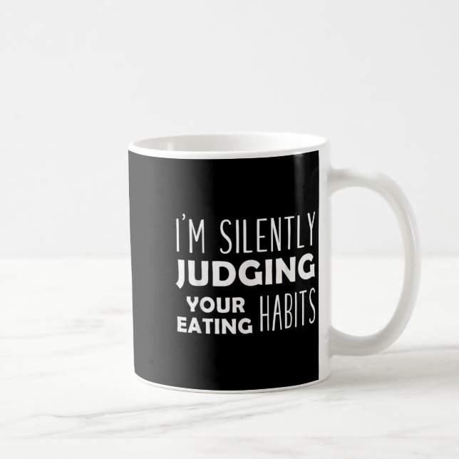 Taza De Café Estoy Juzgando Silenciosamente Tus Hábitos De Come (Derecha)