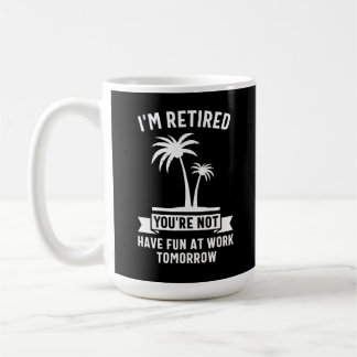 Taza De Café Estoy Retirado No, Diviértete En El Trabajo Mañana