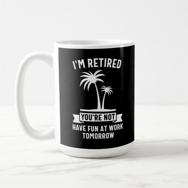 Taza De Café Estoy Retirado No, Diviértete En El Trabajo Mañana (Izquierda)