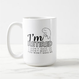 Taza De Café Estoy Retirado No quiero / no tengo que Mug