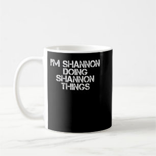 Taza De Café ESTOY SHANNON HACIENDO COSAS DE SHANNON Graciosas.