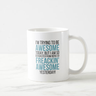 Taza De Café Estoy tratando de ser asombroso y fantástico