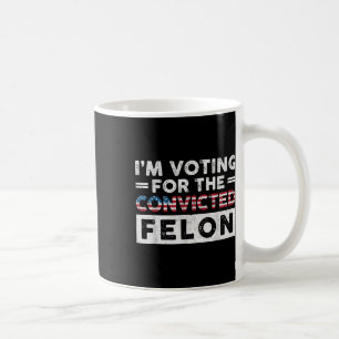 Taza De Café Estoy Votando Por El Condenado Felon Funny Pro Tru