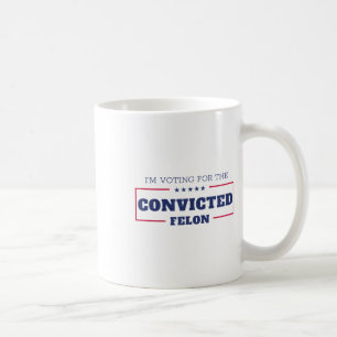 Taza De Café Estoy Votando Por El Condenado Felon Funny Pro Tru
