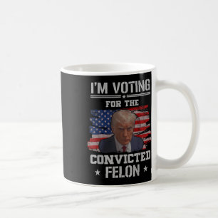 Taza De Café Estoy Votando Por El Condenado Felon Funny Pro Tru
