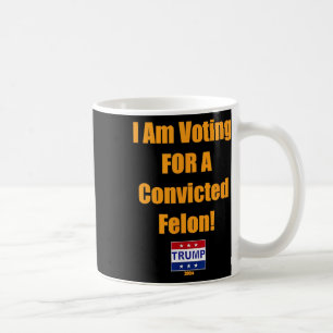 Taza De Café Estoy Votando Por Un Condenado Felon Trump 2024