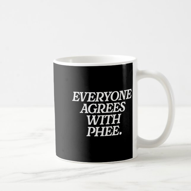 Taza De Café Everyone Agrees With Phee Funny Saying Quote Gift  (Derecha)