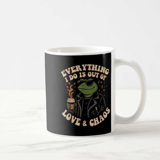 Taza De Café Everything I Do Is Out Of Love And Chaos Funny Fro (Derecha)