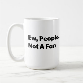 Taza De Café Ew people not a fan
