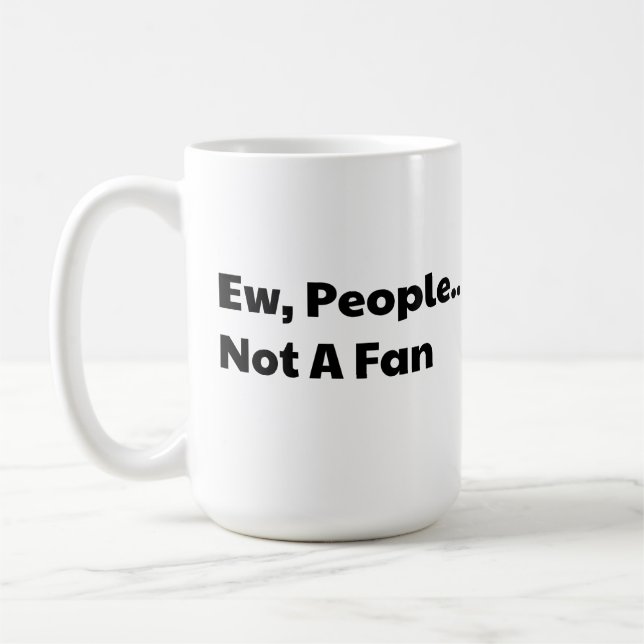 Taza De Café Ew people not a fan (Izquierda)