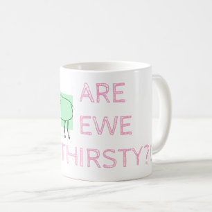 TAZA DE CAFÉ ¿EWE THRISTY?