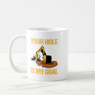 Taza De Café Excavator Ex Your Hole Is My Goal Excavator Driver